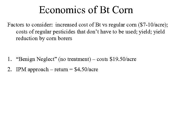 Economics of Bt Corn Factors to consider: increased cost of Bt vs regular corn