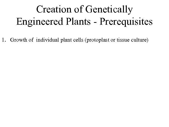 Creation of Genetically Engineered Plants - Prerequisites 1. Growth of individual plant cells (protoplast