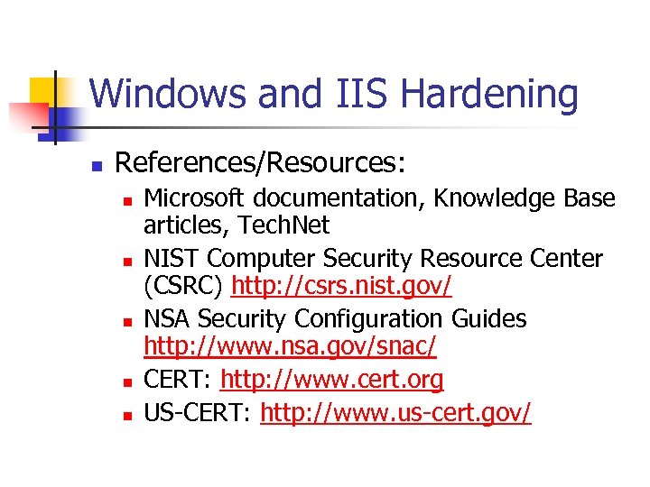 Windows and IIS Hardening n References/Resources: n n n Microsoft documentation, Knowledge Base articles,