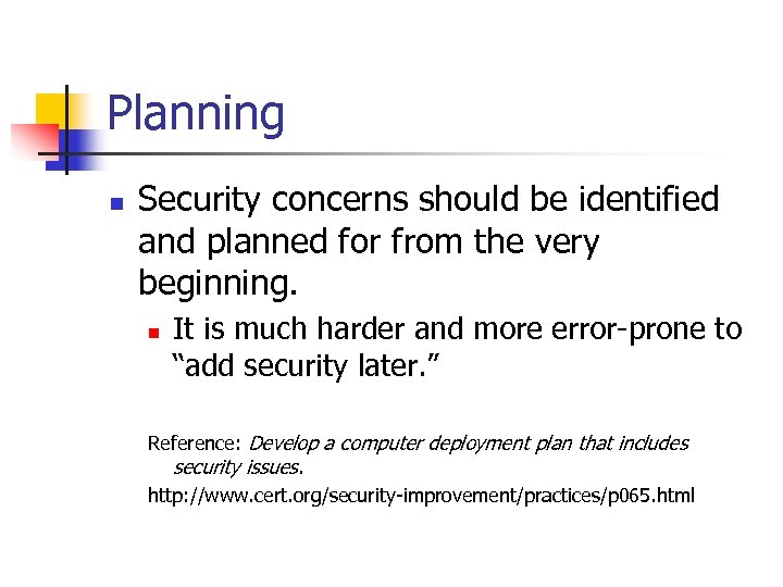 Planning n Security concerns should be identified and planned for from the very beginning.