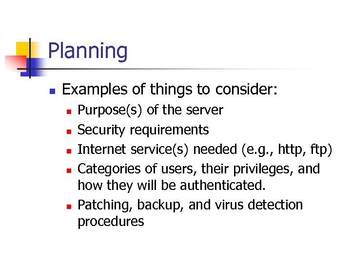 Planning n Examples of things to consider: n n n Purpose(s) of the server