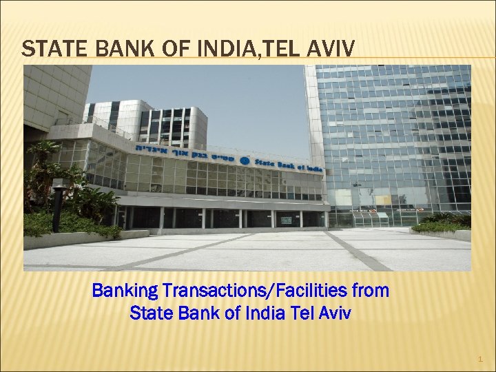 STATE BANK OF INDIA, TEL AVIV Banking Transactions/Facilities from State Bank of India Tel