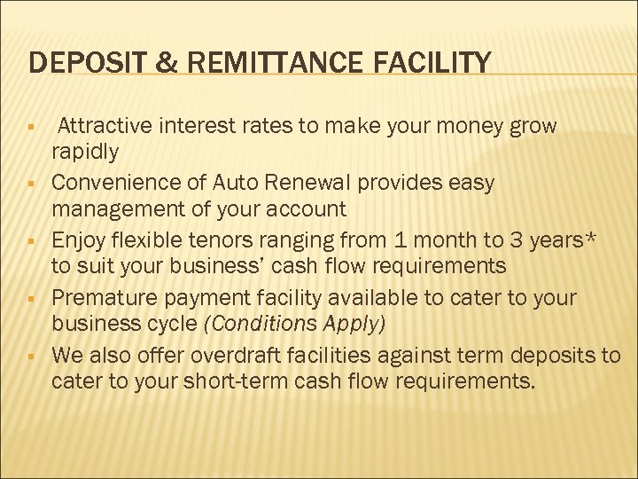 DEPOSIT & REMITTANCE FACILITY § § § Attractive interest rates to make your money