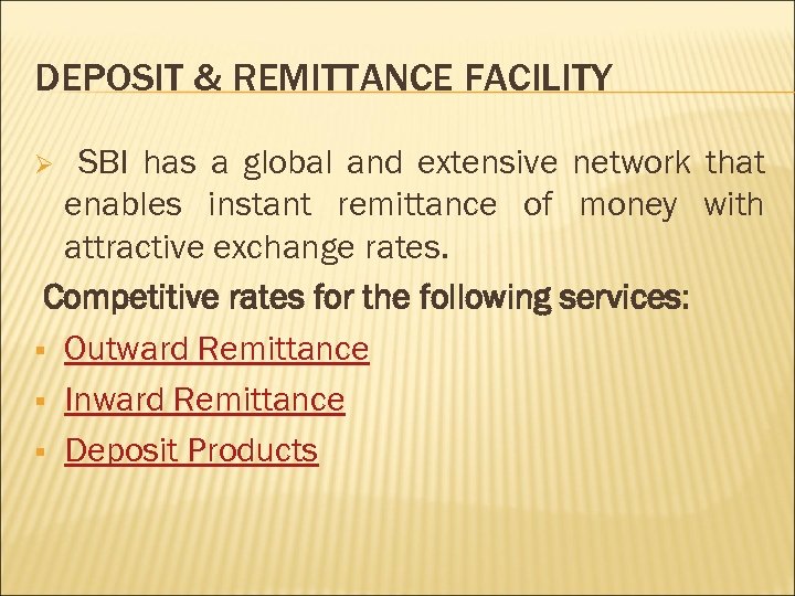 DEPOSIT & REMITTANCE FACILITY SBI has a global and extensive network that enables instant