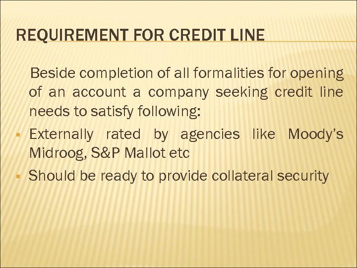 REQUIREMENT FOR CREDIT LINE § § Beside completion of all formalities for opening of