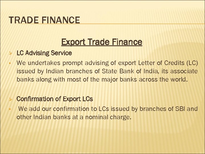 TRADE FINANCE Export Trade Finance Ø § LC Advising Service We undertakes prompt advising