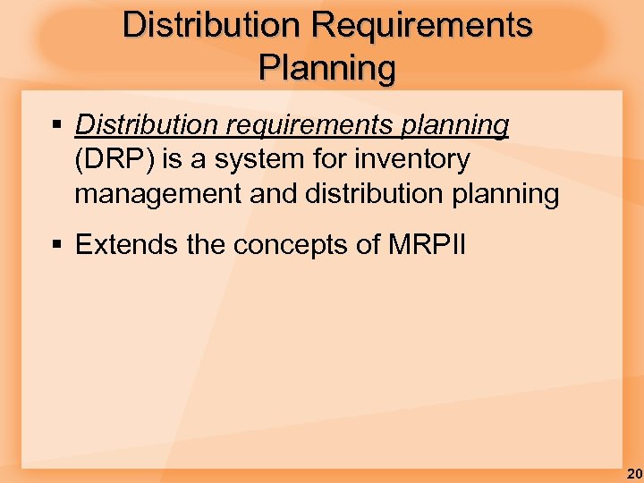 Distribution Requirements Planning § Distribution requirements planning (DRP) is a system for inventory management