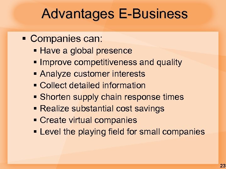 Advantages E-Business § Companies can: § § § § Have a global presence Improve