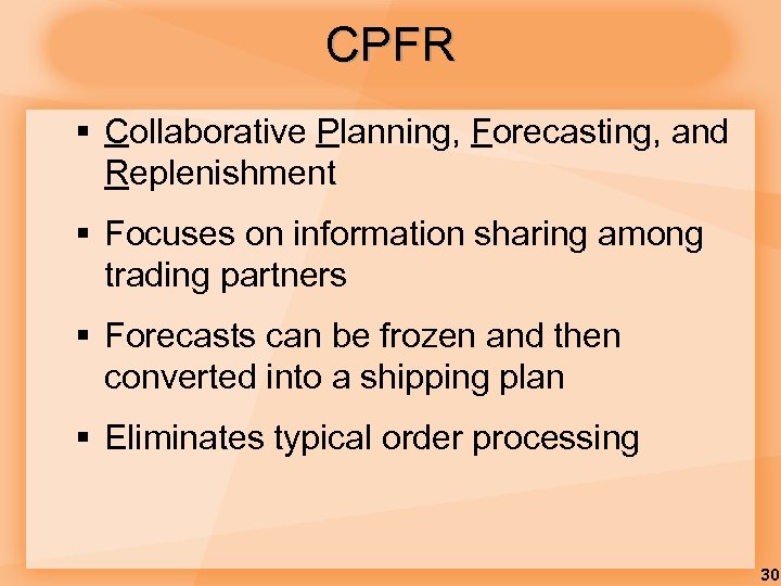 CPFR § Collaborative Planning, Forecasting, and Replenishment § Focuses on information sharing among trading