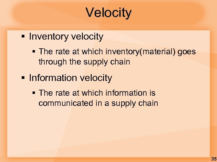 Velocity § Inventory velocity § The rate at which inventory(material) goes through the supply