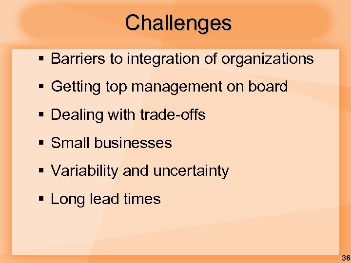 Challenges § Barriers to integration of organizations § Getting top management on board §