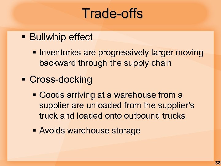 Trade-offs § Bullwhip effect § Inventories are progressively larger moving backward through the supply