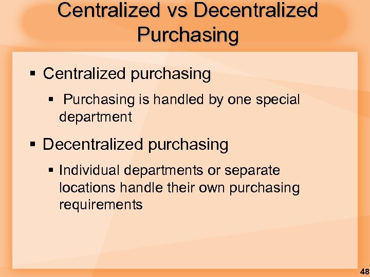 Centralized vs Decentralized Purchasing § Centralized purchasing § Purchasing is handled by one special