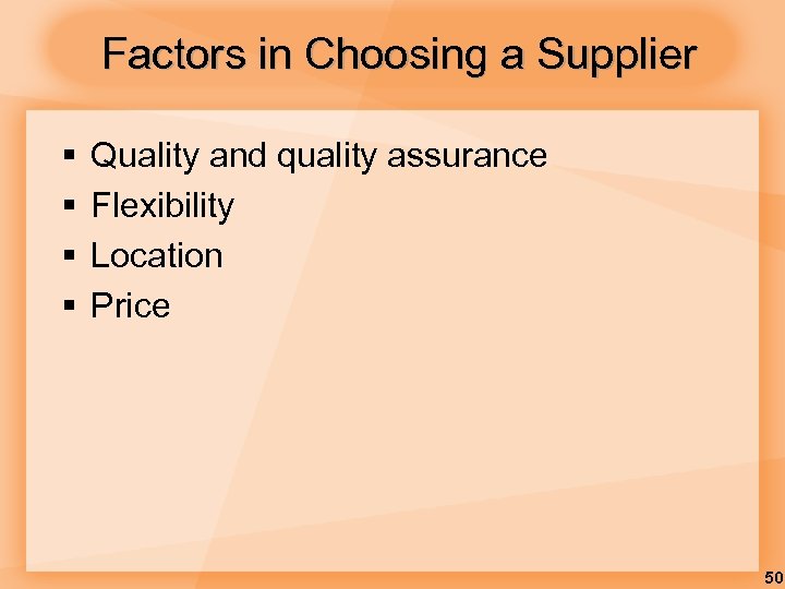 Factors in Choosing a Supplier § § Quality and quality assurance Flexibility Location Price