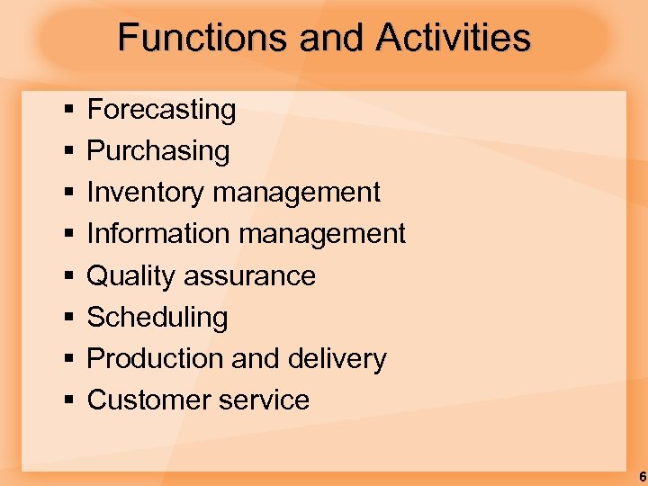 Functions and Activities § § § § Forecasting Purchasing Inventory management Information management Quality