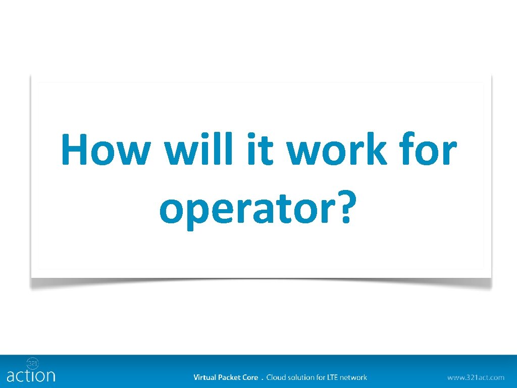 How will it work for if you need to construct LTE network for 1