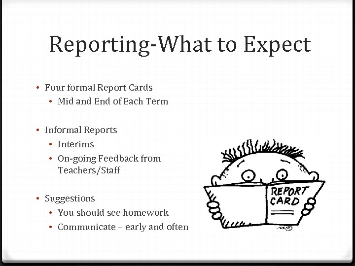 Reporting-What to Expect • Four formal Report Cards • Mid and End of Each