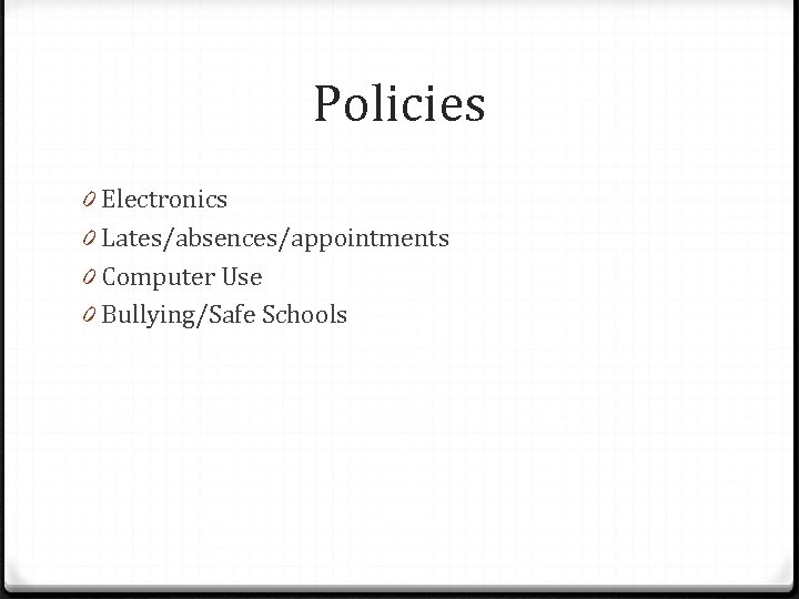 Policies 0 Electronics 0 Lates/absences/appointments 0 Computer Use 0 Bullying/Safe Schools 