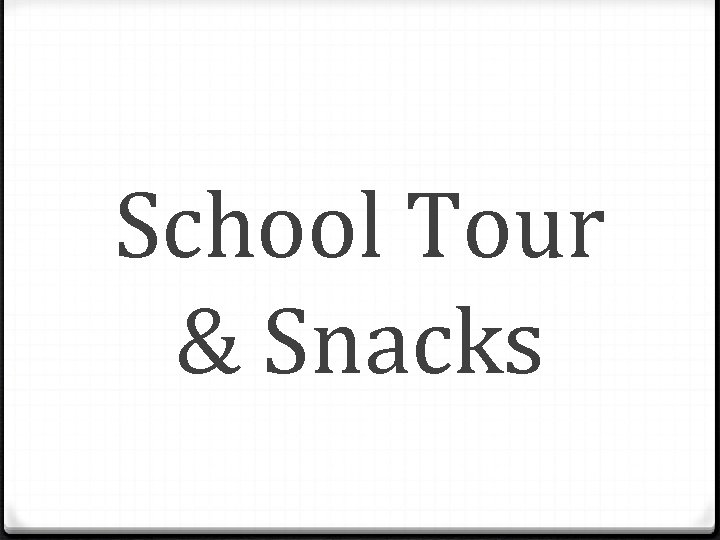 School Tour & Snacks 