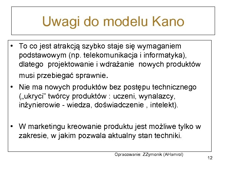 Uwagi do modelu Kano • To co jest atrakcją szybko staje się wymaganiem podstawowym
