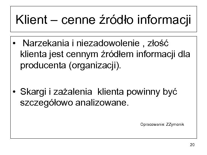 Klient – cenne źródło informacji • Narzekania i niezadowolenie , złość klienta jest cennym