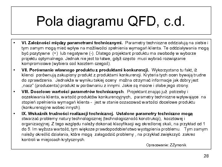 Pola diagramu QFD, c. d. • • VI. Zależności między parametrami technicznymi. Parametry techniczne
