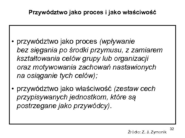 Przywództwo jako proces i jako właściwość • przywództwo jako proces (wpływanie bez sięgania po