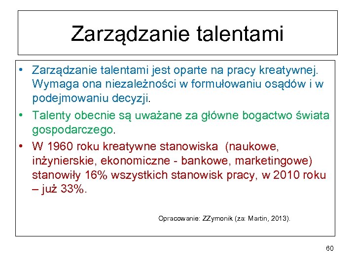 Zarządzanie talentami • Zarządzanie talentami jest oparte na pracy kreatywnej. Wymaga ona niezależności w