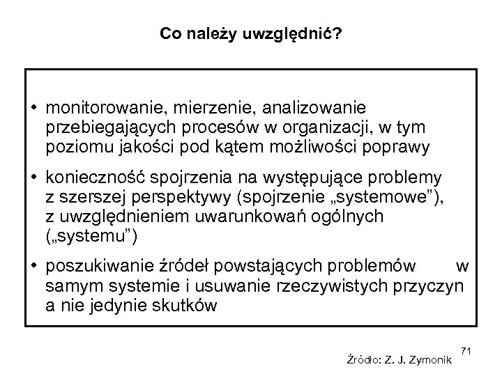 Co należy uwzględnić? • monitorowanie, mierzenie, analizowanie przebiegających procesów w organizacji, w tym poziomu