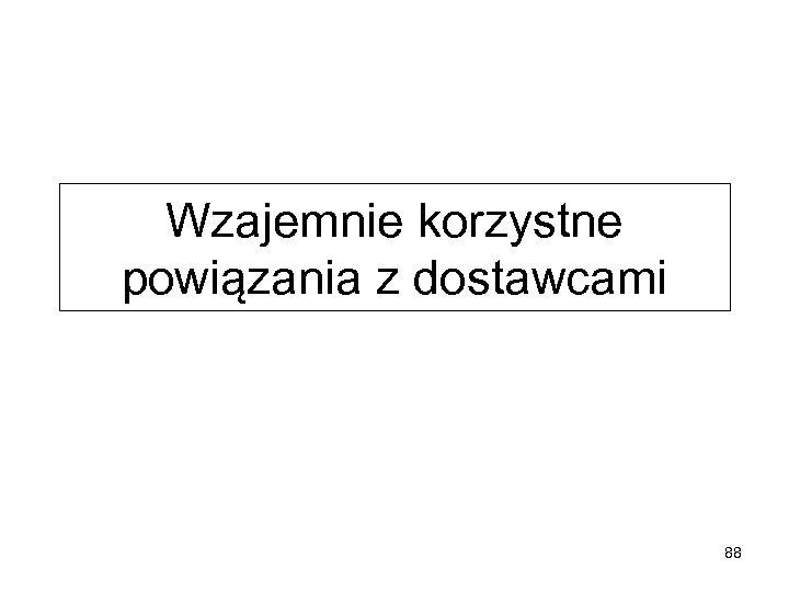 Wzajemnie korzystne powiązania z dostawcami 88 