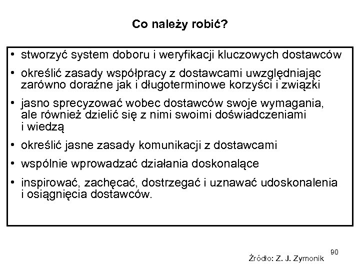 Co należy robić? • stworzyć system doboru i weryfikacji kluczowych dostawców • określić zasady