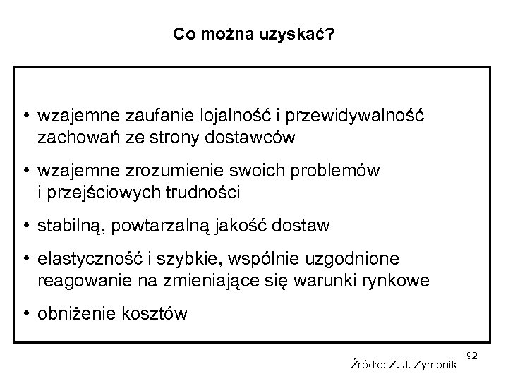 Co można uzyskać? • wzajemne zaufanie lojalność i przewidywalność zachowań ze strony dostawców •