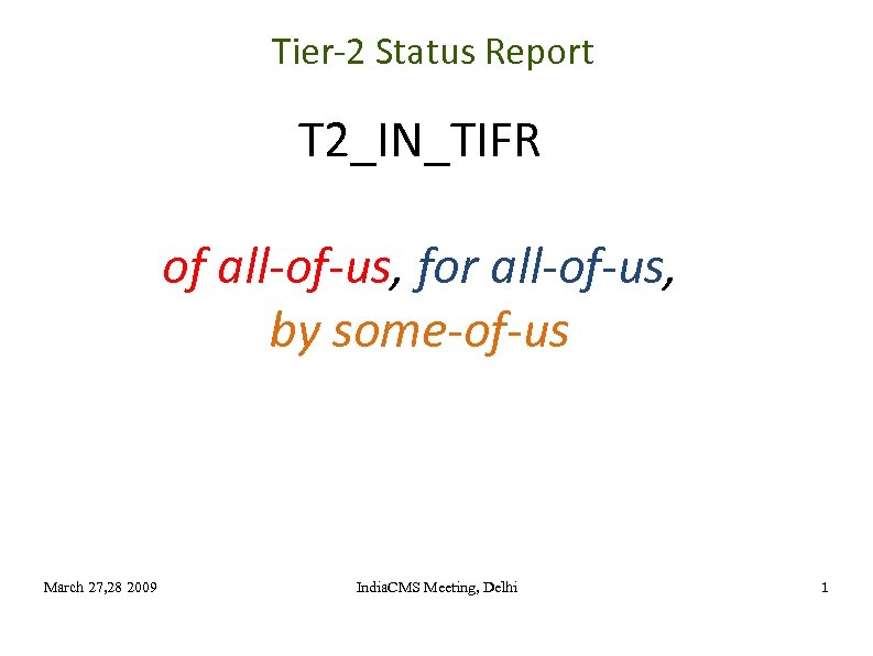 Tier-2 Status Report T 2_IN_TIFR of all-of-us, for all-of-us, by some-of-us March 27, 28
