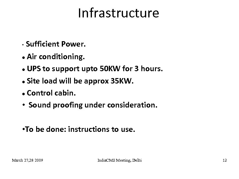 Infrastructure • Sufficient Power. Air conditioning. UPS to support upto 50 KW for 3