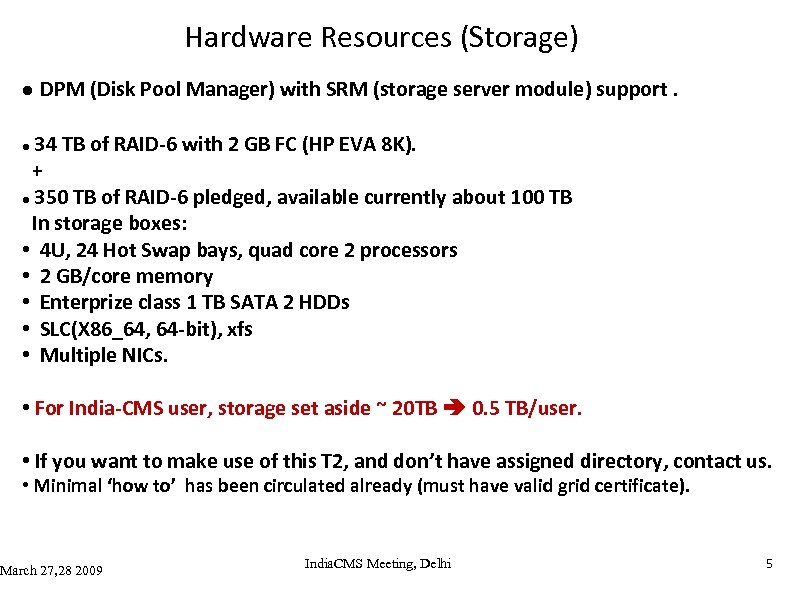 Hardware Resources (Storage) DPM (Disk Pool Manager) with SRM (storage server module) support. 34
