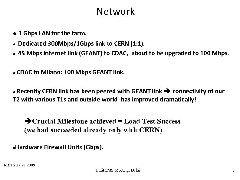 Network 1 Gbps LAN for the farm. Dedicated 300 Mbps/1 Gbps link to CERN