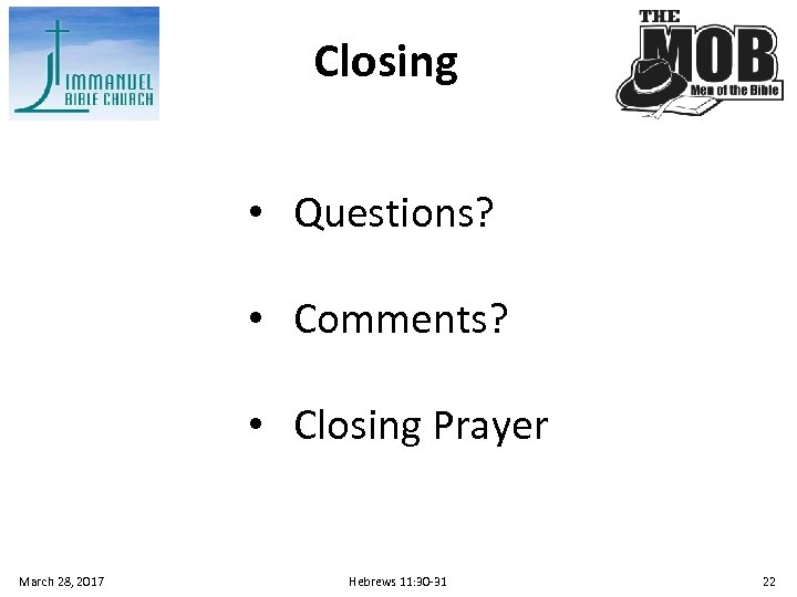 Closing • Questions? • Comments? • Closing Prayer March 28, 2017 Hebrews 11: 30