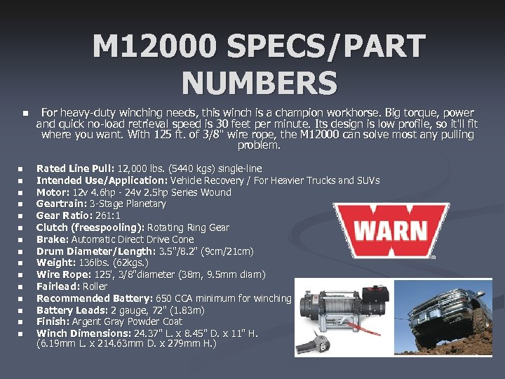 M 12000 SPECS/PART NUMBERS n n n n For heavy-duty winching needs, this winch