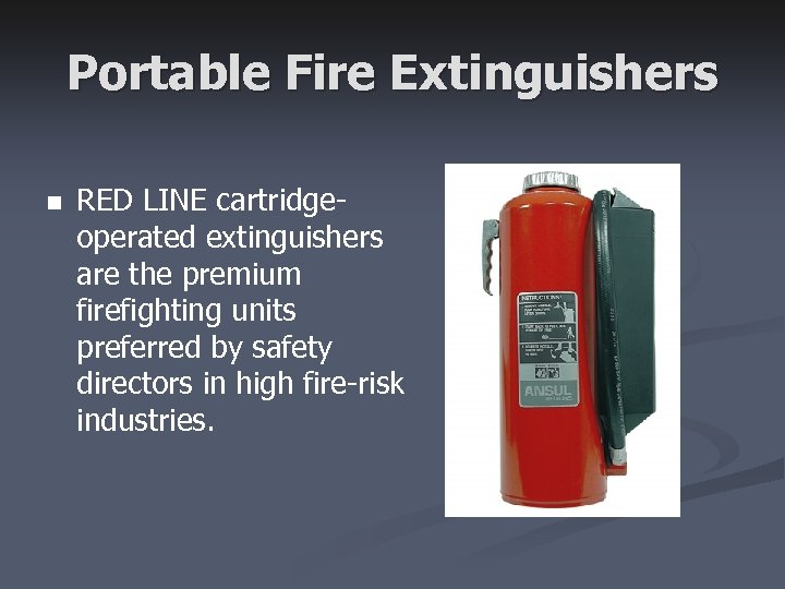 Portable Fire Extinguishers n RED LINE cartridgeoperated extinguishers are the premium firefighting units preferred