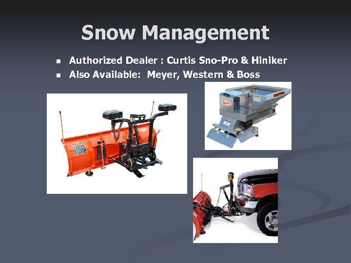 Snow Management n n Authorized Dealer : Curtis Sno-Pro & Hiniker Also Available: Meyer,