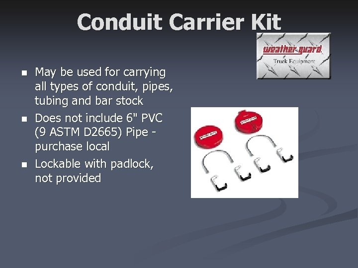 Conduit Carrier Kit n n n May be used for carrying all types of