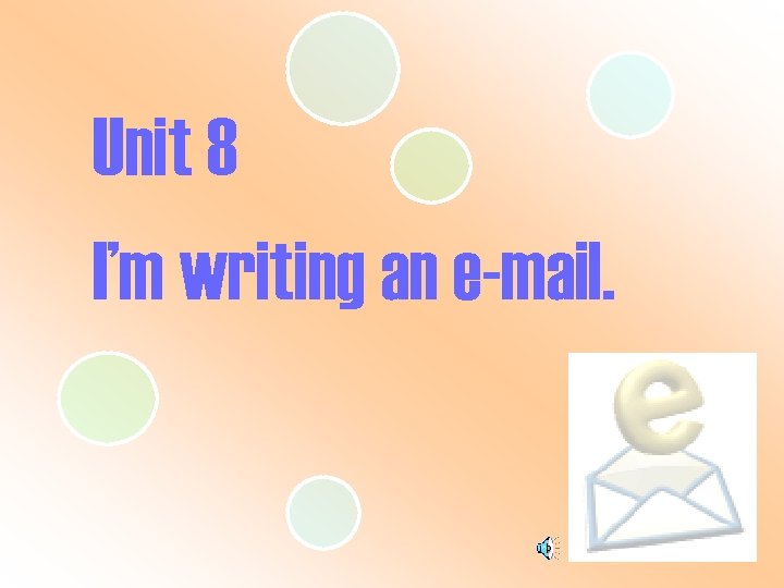 Unit 8 I’m writing an e-mail. 