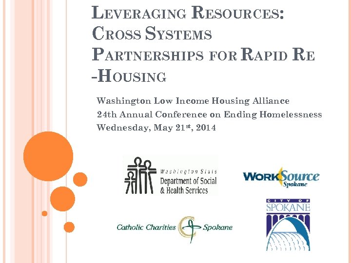 LEVERAGING RESOURCES: CROSS SYSTEMS PARTNERSHIPS FOR RAPID RE -HOUSING Washington Low Income Housing Alliance