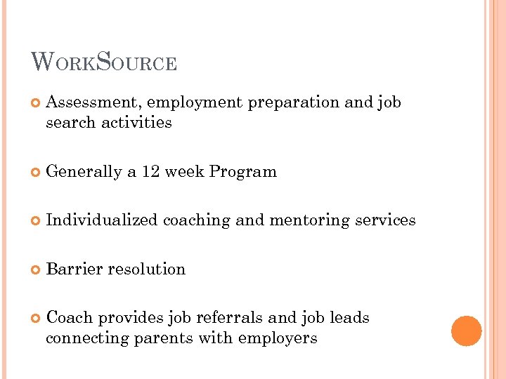 WORKSOURCE Assessment, employment preparation and job search activities Generally a 12 week Program Individualized
