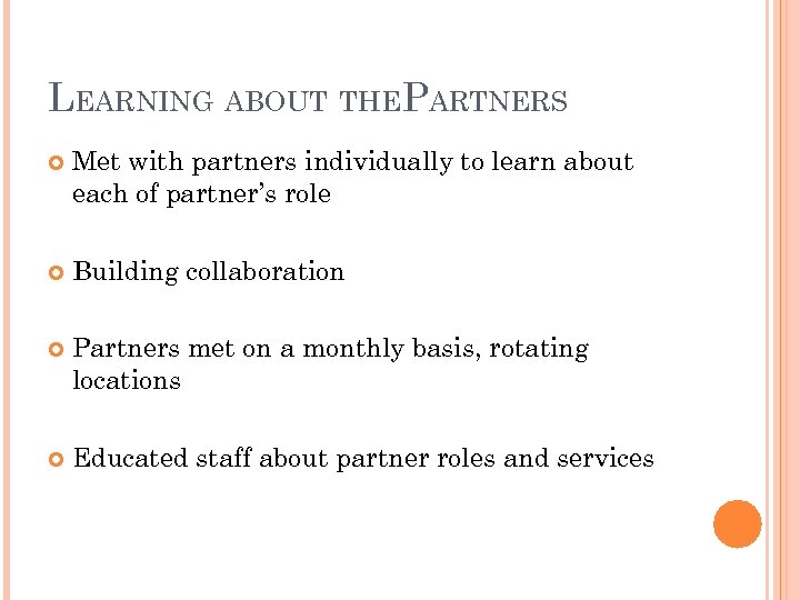 LEARNING ABOUT THEPARTNERS Met with partners individually to learn about each of partner’s role