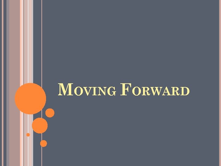 MOVING FORWARD 