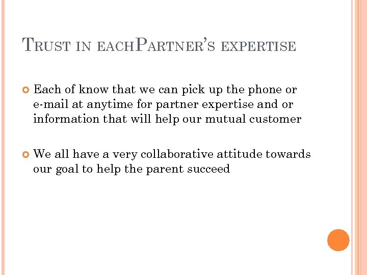 TRUST IN EACHPARTNER’S EXPERTISE Each of know that we can pick up the phone