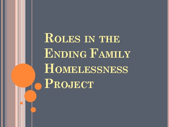 ROLES IN THE ENDING FAMILY HOMELESSNESS PROJECT 
