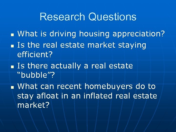 Research Questions n n What is driving housing appreciation? Is the real estate market