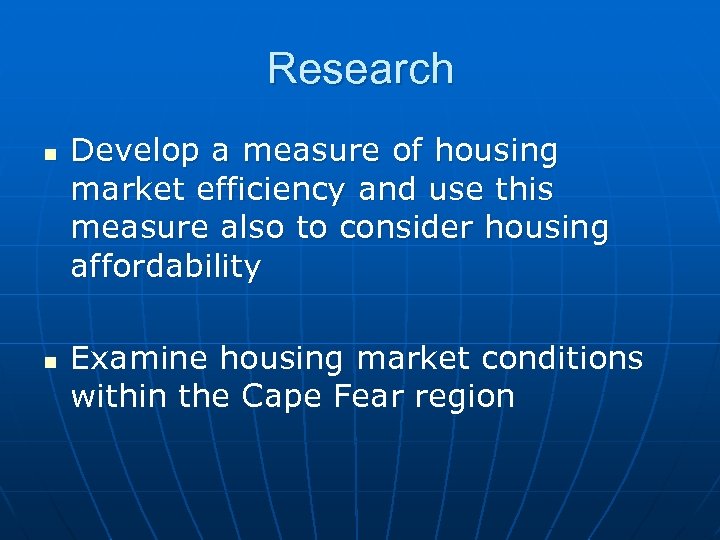 Research n n Develop a measure of housing market efficiency and use this measure